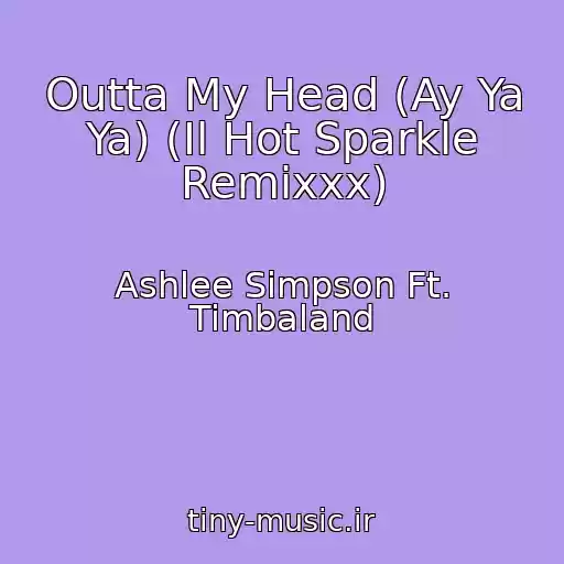 کاور آهنگ Outta My Head (Ay Ya Ya) (Il Hot Sparkle Remixxx) از Ashlee Simpson Ft. Timbaland