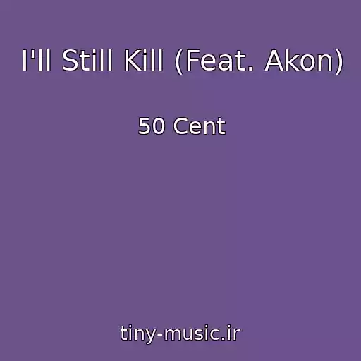 کاور آهنگ I'll Still Kill (Feat. Akon) از 50 Cent