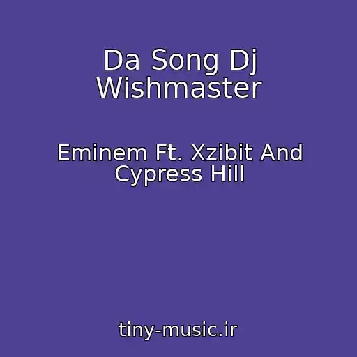 کاور آهنگ Da Song Dj Wishmaster از Eminem Ft. Xzibit And Cypress Hill