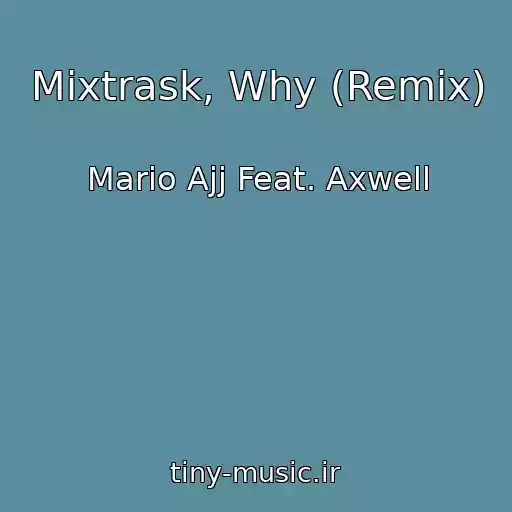 کاور آهنگ Mixtrask, Why (Remix) از Mario Ajj Feat. Axwell