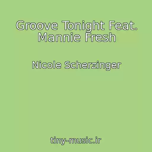 کاور آهنگ Groove Tonight Feat. Mannie Fresh از Nicole Scherzinger