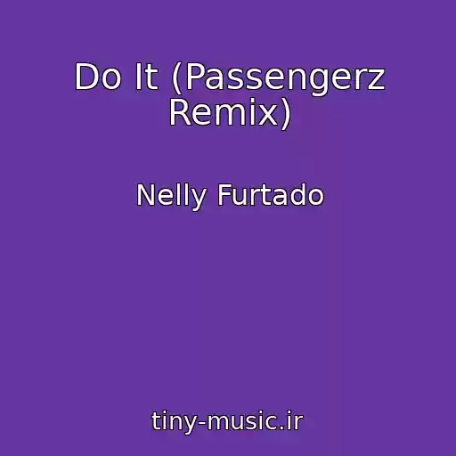 کاور آهنگ Do It (Passengerz Remix) از Nelly Furtado