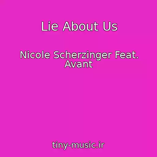 کاور آهنگ Lie About Us از Nicole Scherzinger Feat. Avant