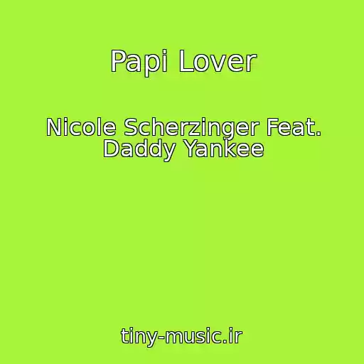 کاور آهنگ Papi Lover از Nicole Scherzinger Feat. Daddy Yankee