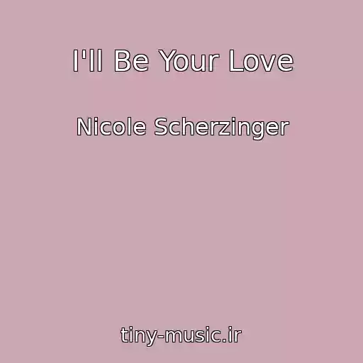 کاور آهنگ I'll Be Your Love از Nicole Scherzinger