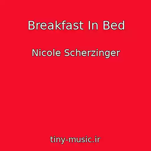 کاور آهنگ Breakfast In Bed از Nicole Scherzinger