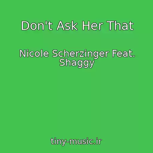 کاور آهنگ Don't Ask Her That از Nicole Scherzinger Feat. Shaggy