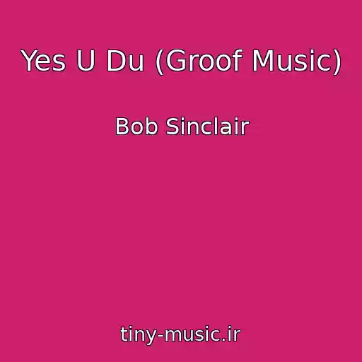 کاور آهنگ Yes U Du (Groof Music) از Bob Sinclair