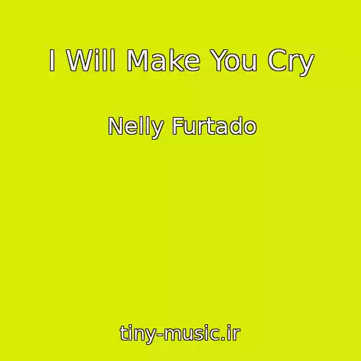 کاور آهنگ I Will Make You Cry از Nelly Furtado