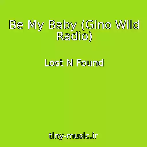 کاور آهنگ Be My Baby (Gino Wild Radio) از Lost N Found