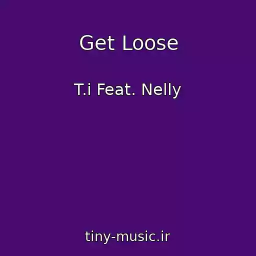 کاور آهنگ Get Loose از T.i Feat. Nelly