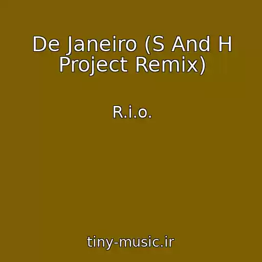 کاور آهنگ De Janeiro (S And H Project Remix) از R.i.o.