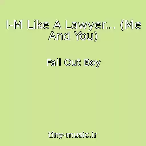 کاور آهنگ I-M Like A Lawyer... (Me And You) از Fall Out Boy