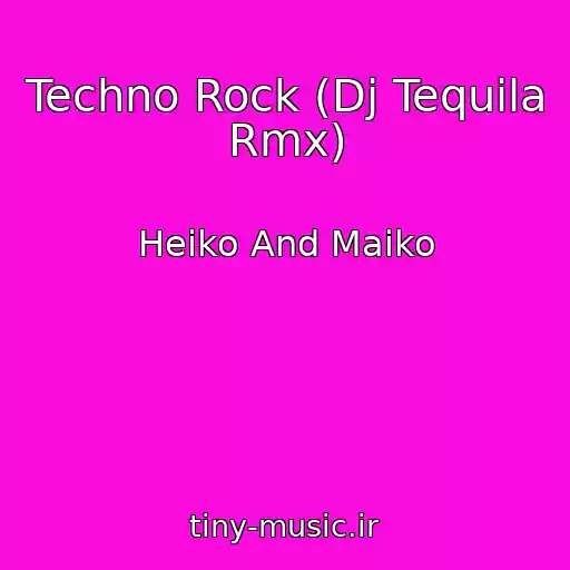 کاور آهنگ Techno Rock (Dj Tequila Rmx) از Heiko And Maiko