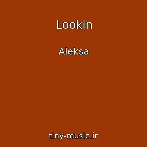 کاور آهنگ Lookin از Aleksa