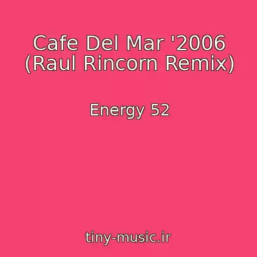 کاور آهنگ Cafe Del Mar '2006 (Raul Rincorn Remix) از Energy 52