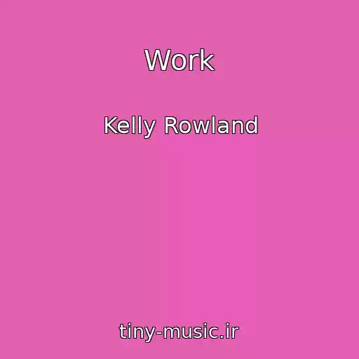 کاور آهنگ Work از Kelly Rowland