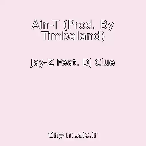 کاور آهنگ Ain-T (Prod. By Timbaland) از Jay-Z Feat. Dj Clue