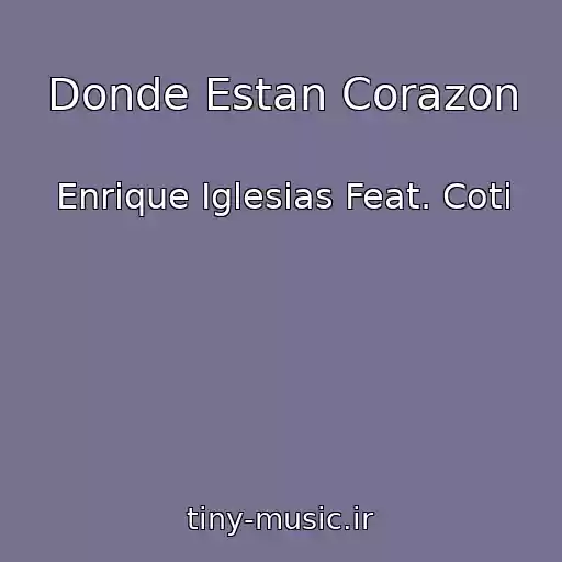 کاور آهنگ Donde Estan Corazon از Enrique Iglesias Feat. Coti