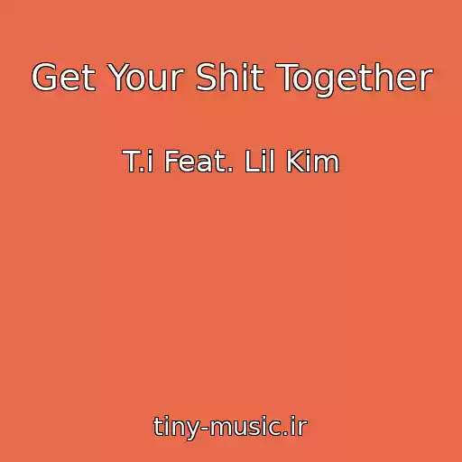 کاور آهنگ Get Your Shit Together از T.i Feat. Lil Kim