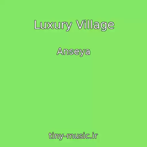 کاور آهنگ Luxury Village از Anseya
