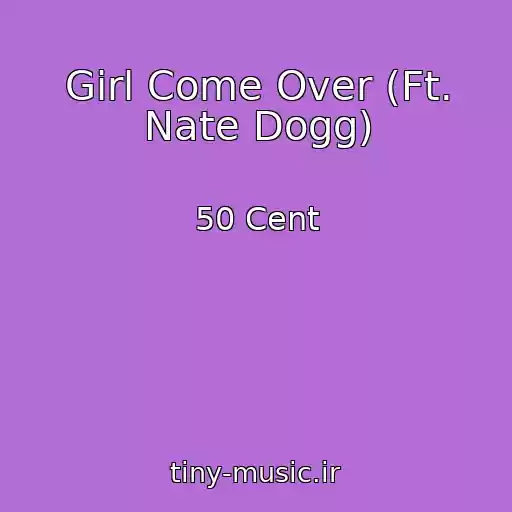 کاور آهنگ Girl Come Over (Ft. Nate Dogg) از 50 Cent