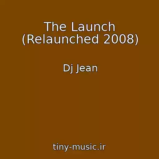کاور آهنگ The Launch (Relaunched 2008) از Dj Jean