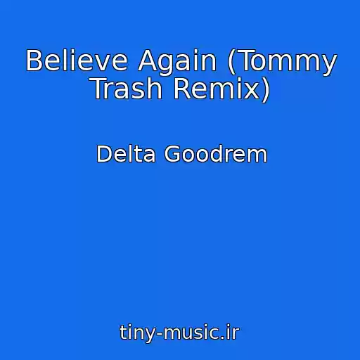 کاور آهنگ Believe Again (Tommy Trash Remix) از Delta Goodrem