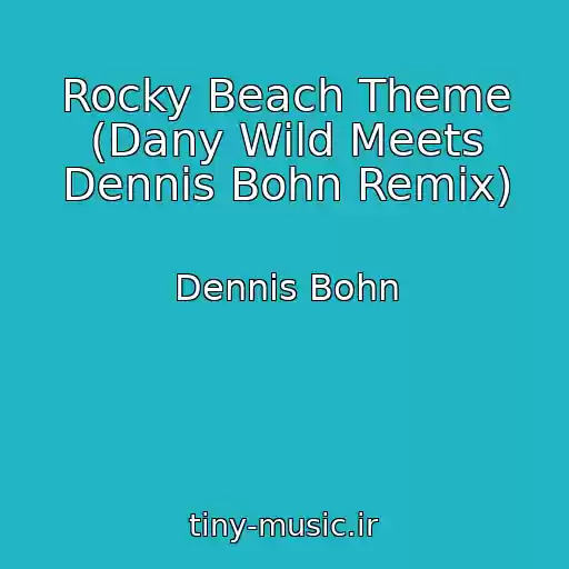 کاور آهنگ Rocky Beach Theme (Dany Wild Meets Dennis Bohn Remix) از Dennis Bohn