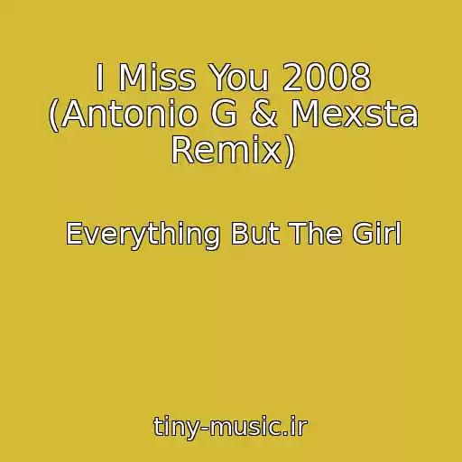 کاور آهنگ I Miss You 2008 (Antonio G & Mexsta Remix) از Everything But The Girl