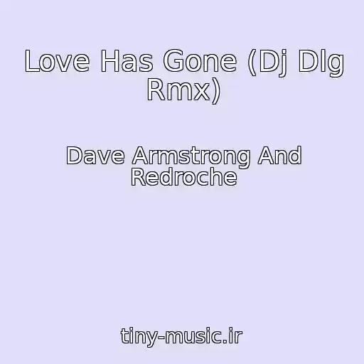 کاور آهنگ Love Has Gone (Dj Dlg Rmx) از Dave Armstrong And Redroche