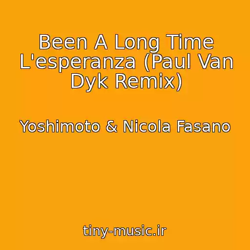 کاور آهنگ Been A Long Time L'esperanza (Paul Van Dyk Remix) از Yoshimoto & Nicola Fasano