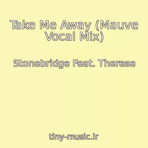 کاور آهنگ Take Me Away (Mauve Vocal Mix) از Stonebridge Feat. Therese