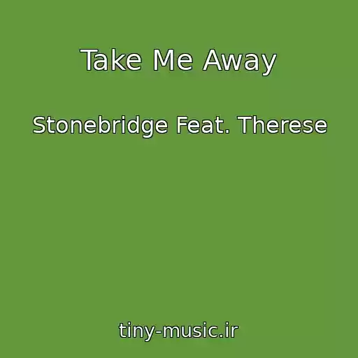 کاور آهنگ Take Me Away از Stonebridge Feat. Therese