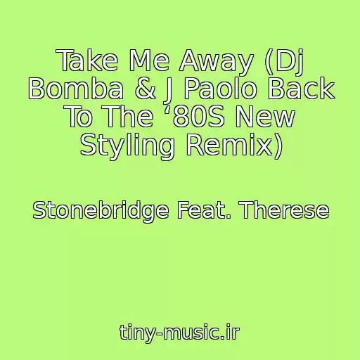کاور آهنگ Take Me Away (Dj Bomba & J Paolo Back To The ‘80S New Styling Remix) از Stonebridge Feat. Therese