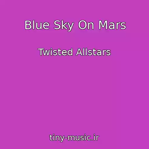 کاور آهنگ Blue Sky On Mars از Twisted Allstars