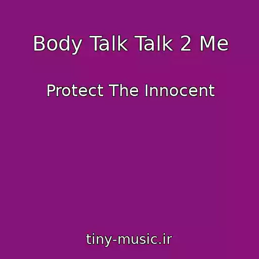 کاور آهنگ Body Talk Talk 2 Me از Protect The Innocent