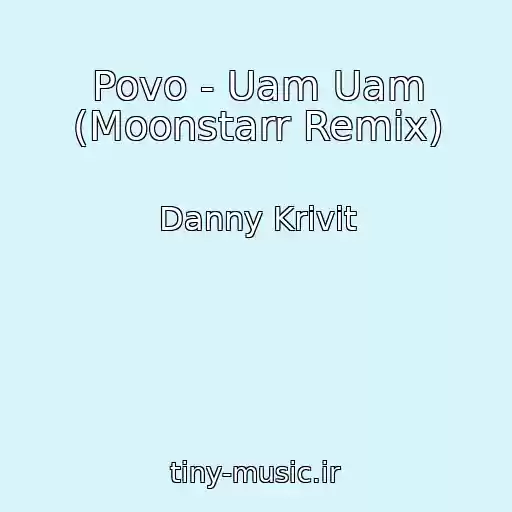کاور آهنگ Povo - Uam Uam (Moonstarr Remix) از Danny Krivit