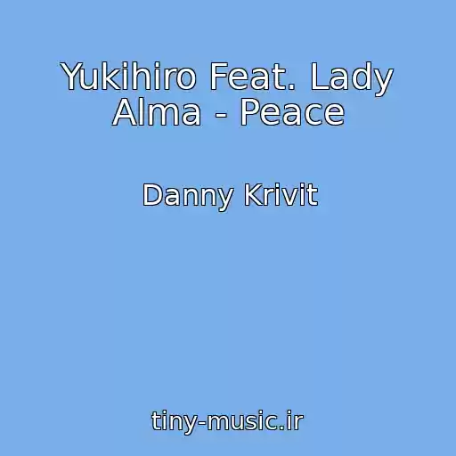 کاور آهنگ Yukihiro Feat. Lady Alma - Peace از Danny Krivit