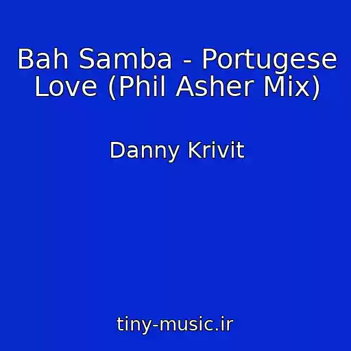 کاور آهنگ Bah Samba - Portugese Love (Phil Asher Mix) از Danny Krivit