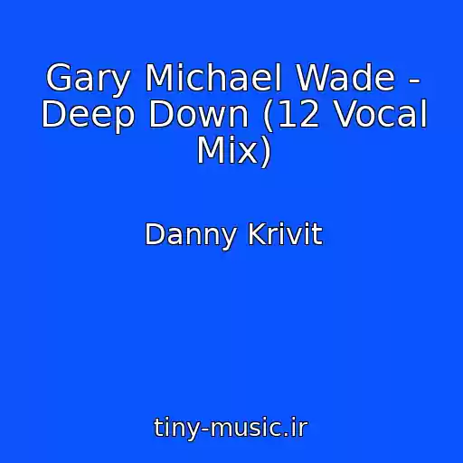 کاور آهنگ Gary Michael Wade - Deep Down (12 Vocal Mix) از Danny Krivit