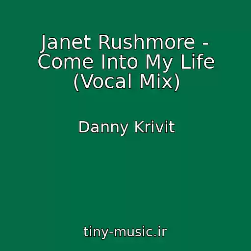 کاور آهنگ Janet Rushmore - Come Into My Life (Vocal Mix) از Danny Krivit