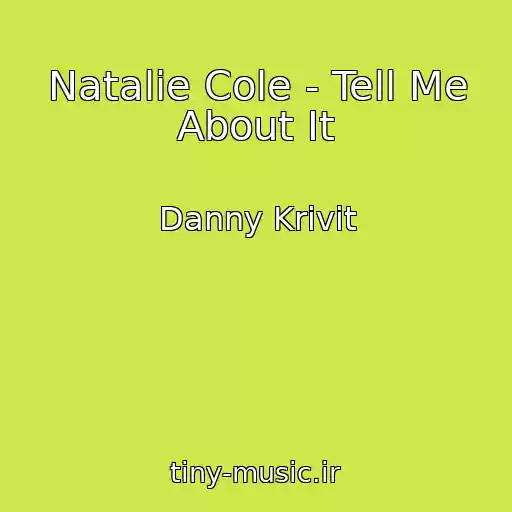 کاور آهنگ Natalie Cole - Tell Me About It از Danny Krivit