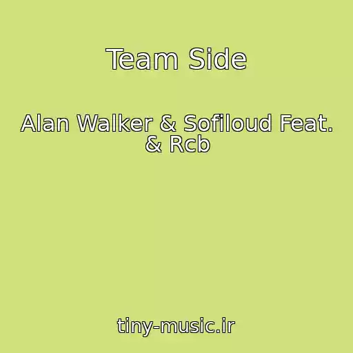 کاور آهنگ Team Side از Alan Walker & Sofiloud Feat. & Rcb
