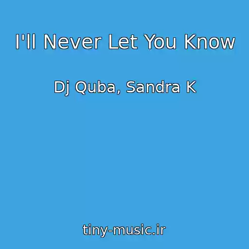 کاور آهنگ I'll Never Let You Know از Dj Quba, Sandra K