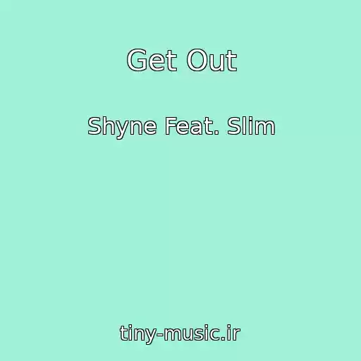 کاور آهنگ Get Out از Shyne Feat. Slim