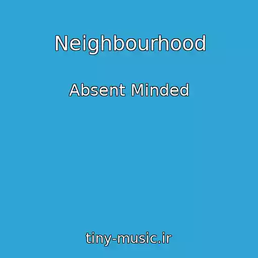 کاور آهنگ Neighbourhood از Absent Minded