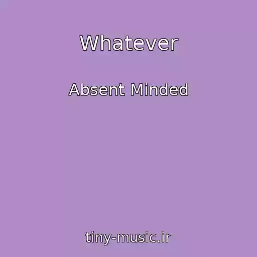 کاور آهنگ Whatever از Absent Minded