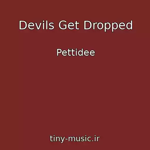 کاور آهنگ Devils Get Dropped از Pettidee
