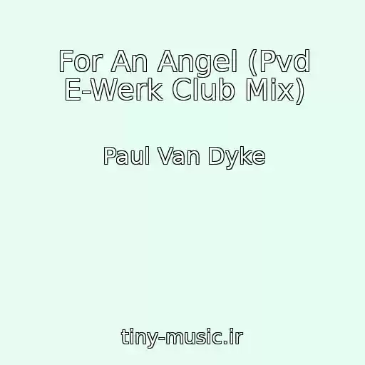 کاور آهنگ For An Angel (Pvd E-Werk Club Mix) از Paul Van Dyke